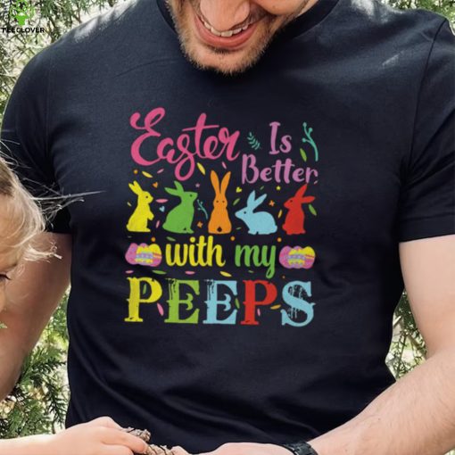 Easter Is Better With My Peeps Mens T Shirt