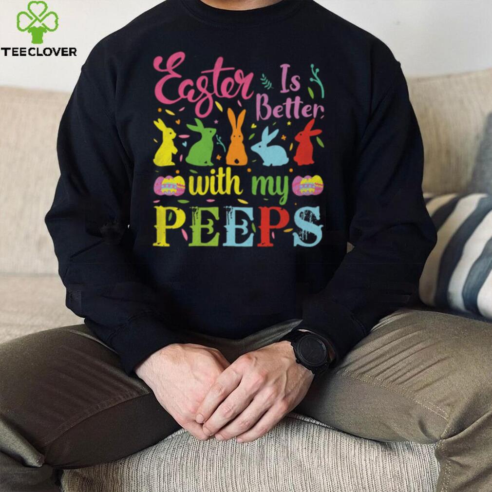 Easter Is Better With My Peeps Mens T Shirt Easter Is Better With My Peeps Mens T Shirt