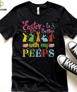 Easter Is Better With My Peeps Mens T Shirt