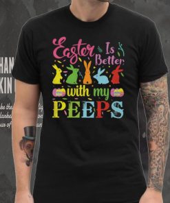 Easter Is Better With My Peeps Mens T Shirt