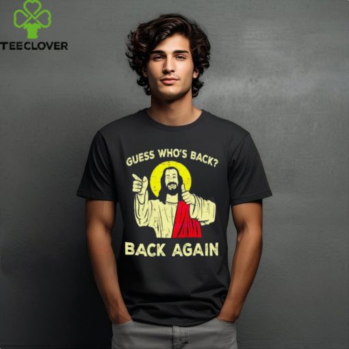 Easter Jesus Guess Who’S Back Back Again Shirts