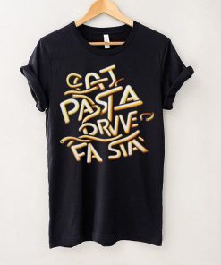 Eat Pasta Drive Fasta T hoodie, sweater, longsleeve, shirt v-neck, t-shirt