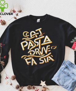 Eat Pasta Drive Fasta T hoodie, sweater, longsleeve, shirt v-neck, t-shirt