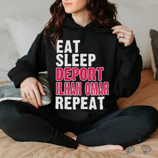 Eat Sleep Deport Ilhan Omar Repeat T hoodie, sweater, longsleeve, shirt v-neck, t-shirt