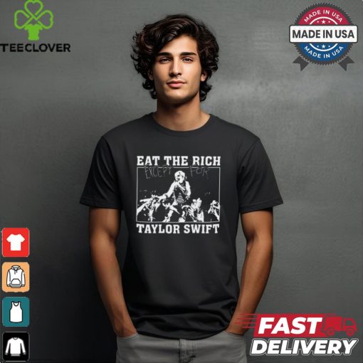 Eat The Rich Except For Taylor Swift Shirt