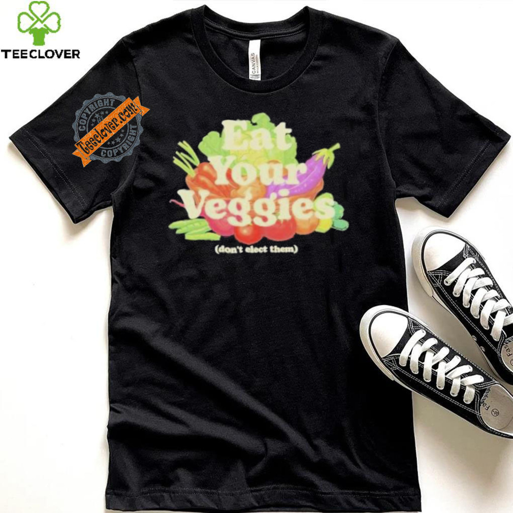 Eat Your Veggies Don’t Elect Them Shirt Eat Your Veggies Don’t Elect Them Shirt