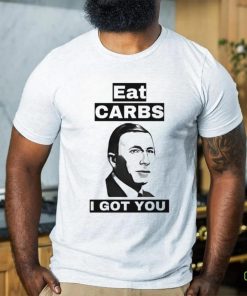 Eat carbs i got you shirt