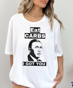 Eat carbs i got you shirt