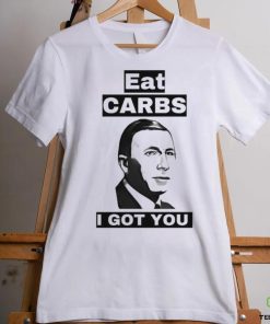 Eat carbs i got you shirt