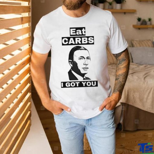 Eat carbs i got you shirt