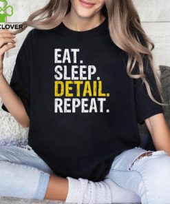 Eat sleep detail repeat shirt