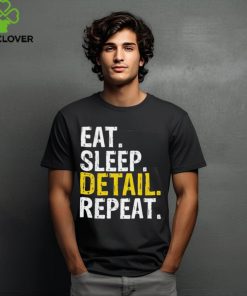Eat sleep detail repeat shirt