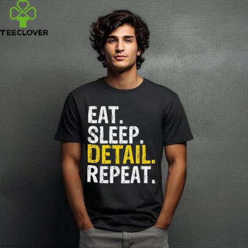 Eat sleep detail repeat shirt