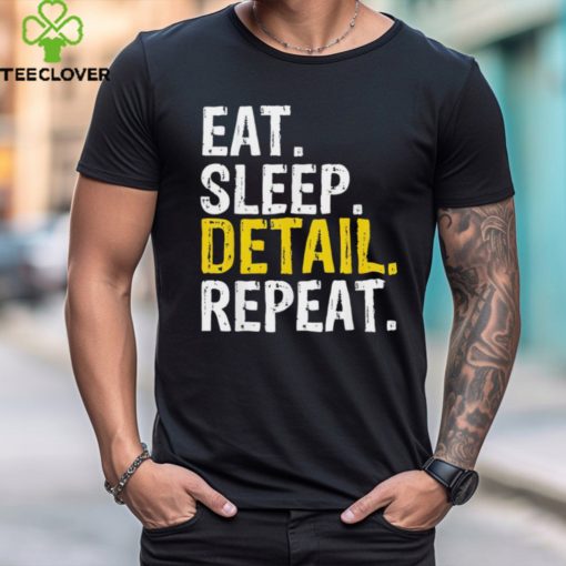 Eat sleep detail repeat shirt