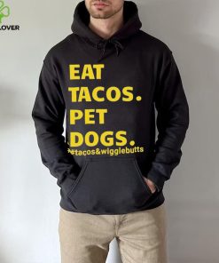 Eat tacos pet dogs tacos and wigglebutts T shirt 3 Eat tacos pet dogs tacos and wigglebutts T shirt