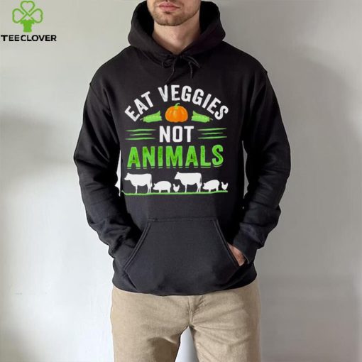 Eat veggies not animals hoodie, sweater, longsleeve, shirt v-neck, t-shirt