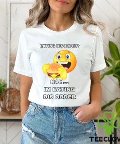 Eating Disorder Nah I’m Eating Disorder T shirt
