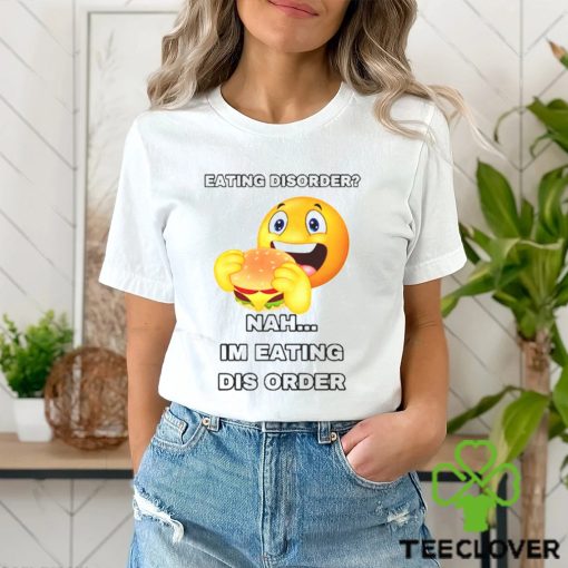 Eating Disorder Nah I’m Eating Disorder T shirt
