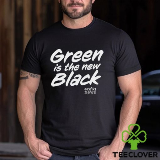 Ecori News Green is the new black t hoodie, sweater, longsleeve, shirt v-neck, t-shirt