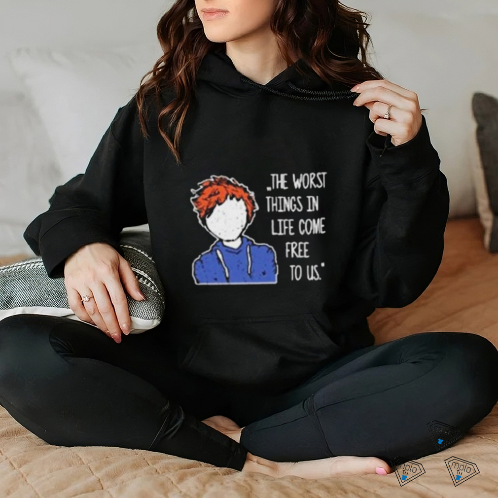 Ed Sheeran The Worst Things In Life Come Free To Us T Shirt Ed Sheeran The Worst Things In Life Come Free To Us T Shirt