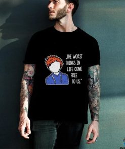 Ed Sheeran The Worst Things In Life Come Free To Us T Shirt