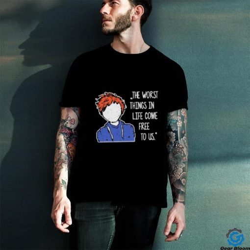 Ed Sheeran The Worst Things In Life Come Free To Us T Shirt
