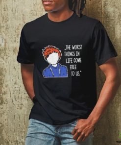 Ed Sheeran The Worst Things In Life Come Free To Us T Shirt
