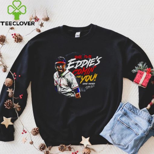 Eddie Rosario Atlanta Braves one two Eddie’s comin’ for you signature shirt
