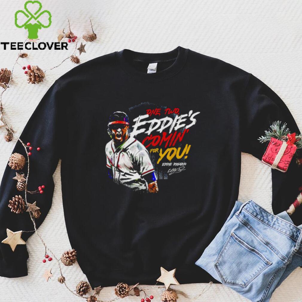 Eddie Rosario Atlanta Braves one two Eddie’s comin’ for you signature shirt Eddie Rosario Atlanta Braves one two Eddie’s comin’ for you signature shirt
