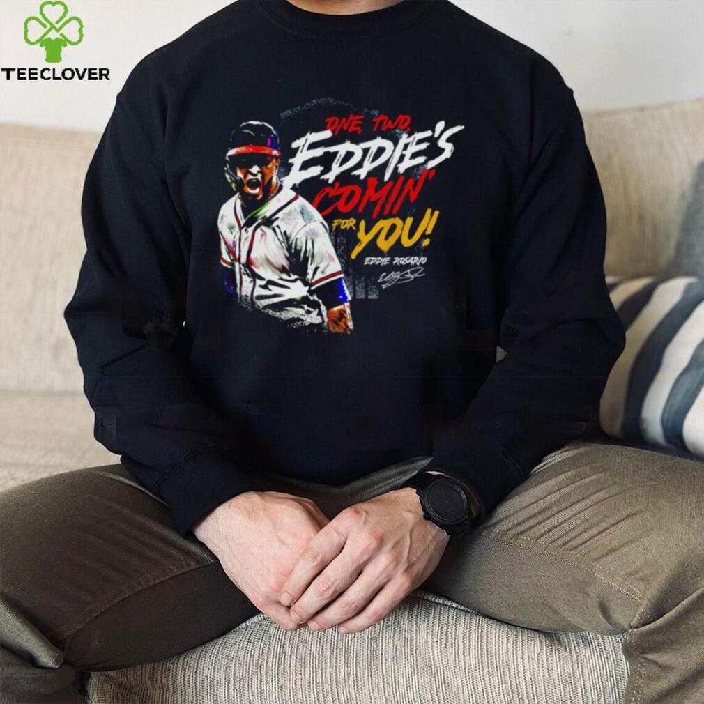 Eddie Rosario Atlanta Braves one two Eddie’s comin’ for you signature shirt Eddie Rosario Atlanta Braves one two Eddie’s comin’ for you signature shirt