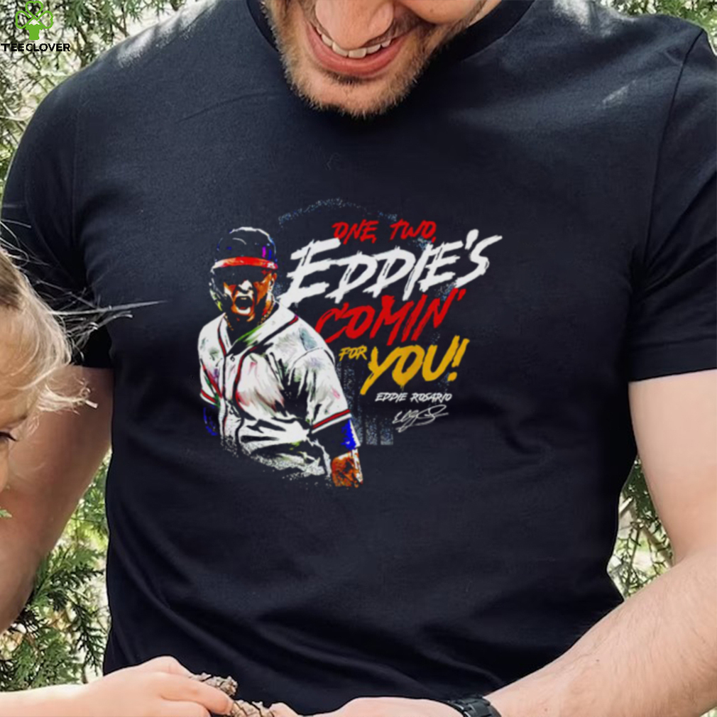 Eddie Rosario Atlanta Braves one two Eddie’s comin’ for you signature shirt Eddie Rosario Atlanta Braves one two Eddie’s comin’ for you signature shirt