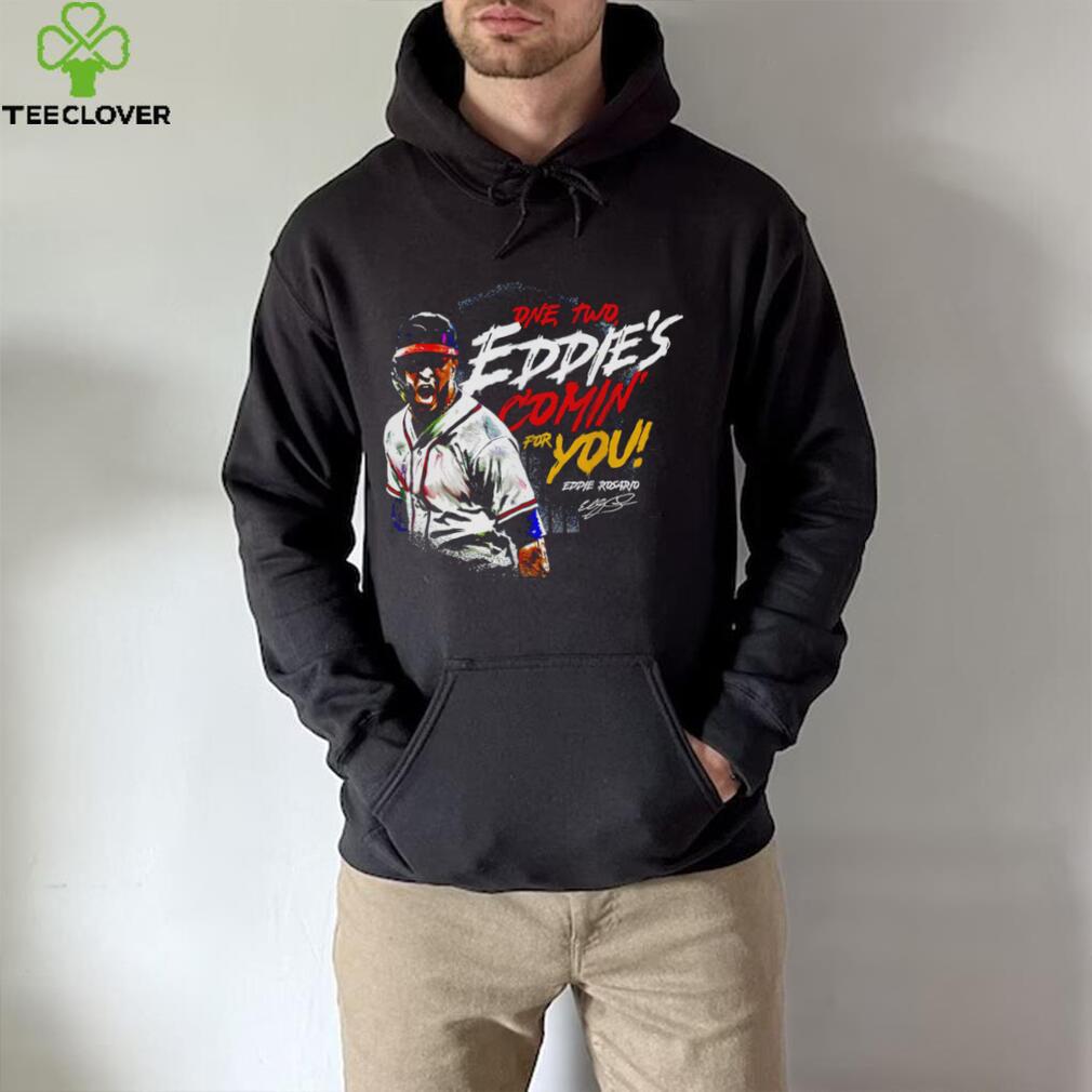 Eddie Rosario Atlanta Braves one two Eddie’s comin’ for you signature shirt Eddie Rosario Atlanta Braves one two Eddie’s comin’ for you signature shirt