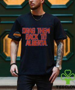 Edmonton Hockey Drag Them Back To Alberta Shirt