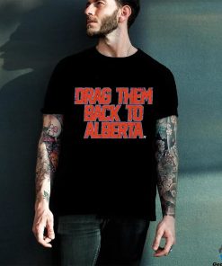 Edmonton Oilers Nhl Drag Them Back To Alberta Shirt