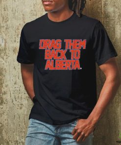 Edmonton Oilers Nhl Drag Them Back To Alberta Shirt