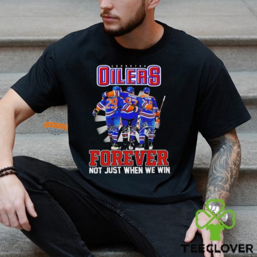 Edmonton Oilers forever not just when we win signatures hoodie, sweater, longsleeve, shirt v-neck, t-shirt