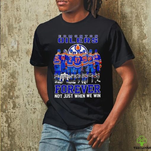 Edmonton Oilers hockey forever not just when we win signatures hoodie, sweater, longsleeve, shirt v-neck, t-shirt