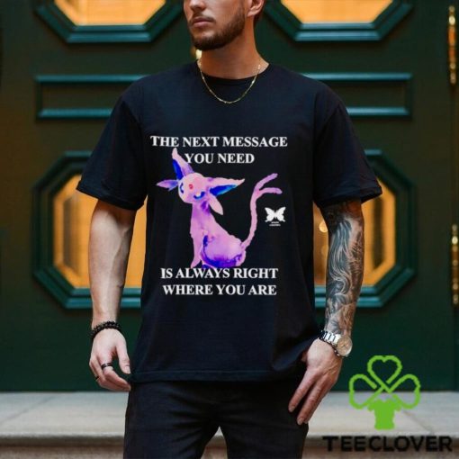 Eeveelutions the next message you need is always right where you are hoodie, sweater, longsleeve, shirt v-neck, t-shirt