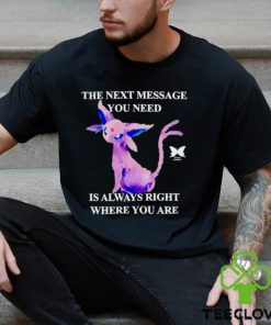 Eeveelutions the next message you need is always right where you are hoodie, sweater, longsleeve, shirt v-neck, t-shirt