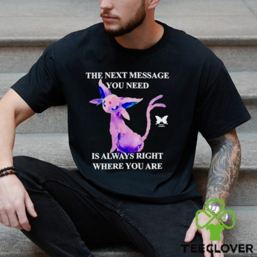 Eeveelutions the next message you need is always right where you are hoodie, sweater, longsleeve, shirt v-neck, t-shirt