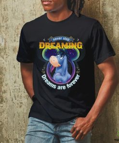 Eeyore Disney Never Stop Dreaming Dreams Are Forever Shirt