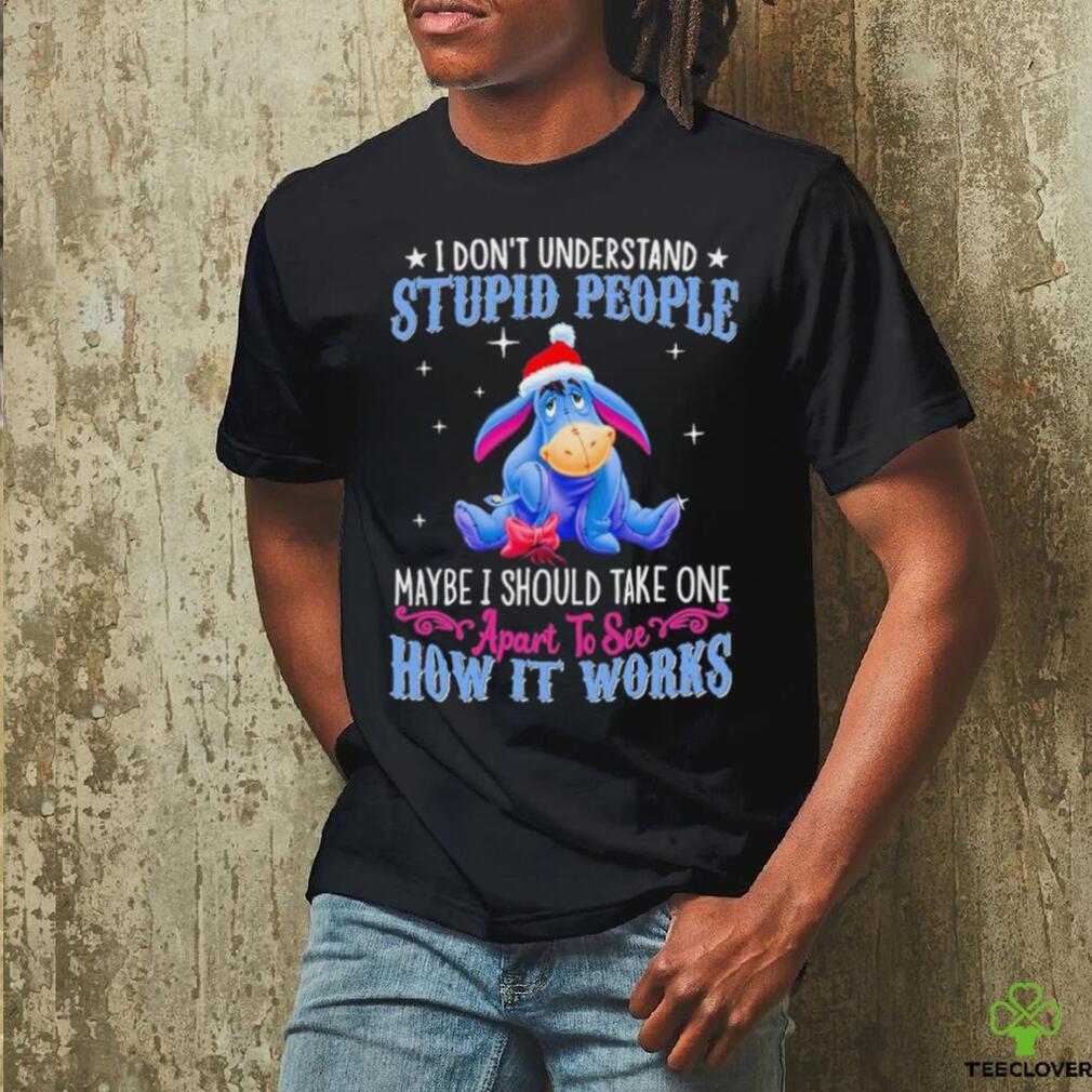 Eeyore Donkey I Don’t Understand Stupid People Maybe I Should Take One Apart To See How It Works Shirt Eeyore Donkey I Don’t Understand Stupid People Maybe I Should Take One Apart To See How It Works Shirt