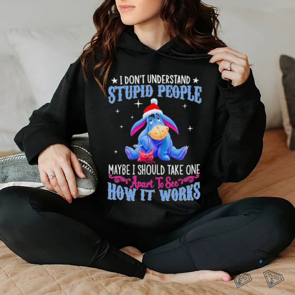 Eeyore Donkey I Don’t Understand Stupid People Maybe I Should Take One Apart To See How It Works Shirt Eeyore Donkey I Don’t Understand Stupid People Maybe I Should Take One Apart To See How It Works Shirt