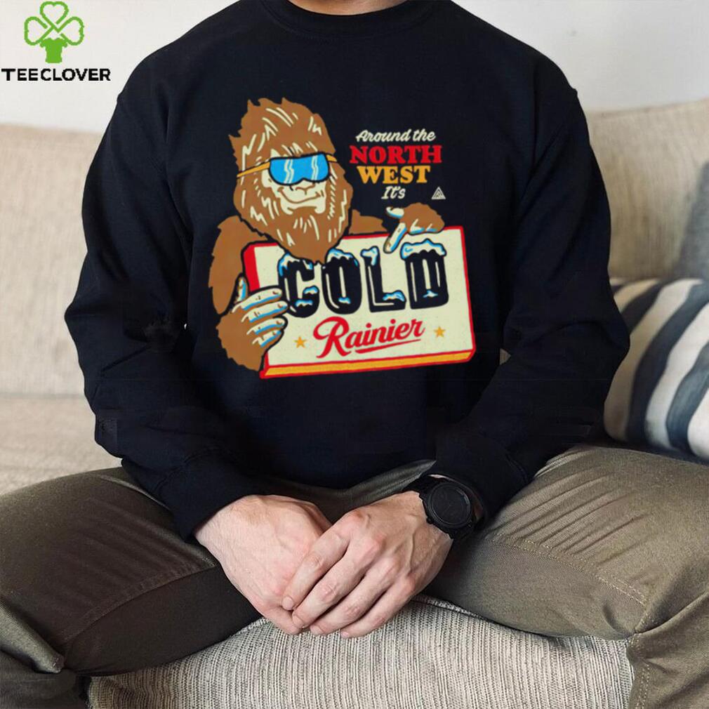 Bigfoot around the North West it’s Cold Rainier beer shirt Bigfoot around the North West it’s Cold Rainier beer shirt