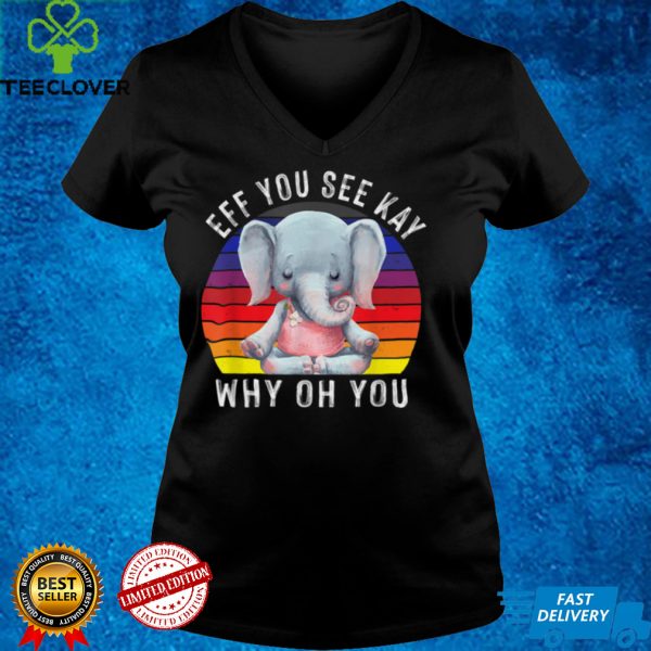 Eff You See Kay Why Oh You Elephant Shirt Yoga Retro Vintage T Shirt