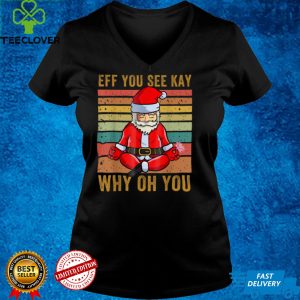 Eff You See Kay Why Oh You Funny Santa Yoga Vintage T Shirt