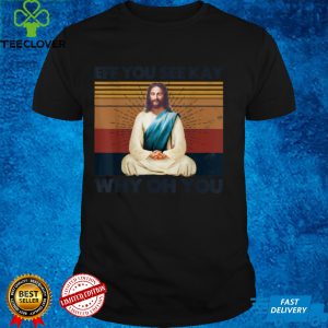 Eff You See Kay Why Oh You Jesus Yoga Retro Vintage T Shirt