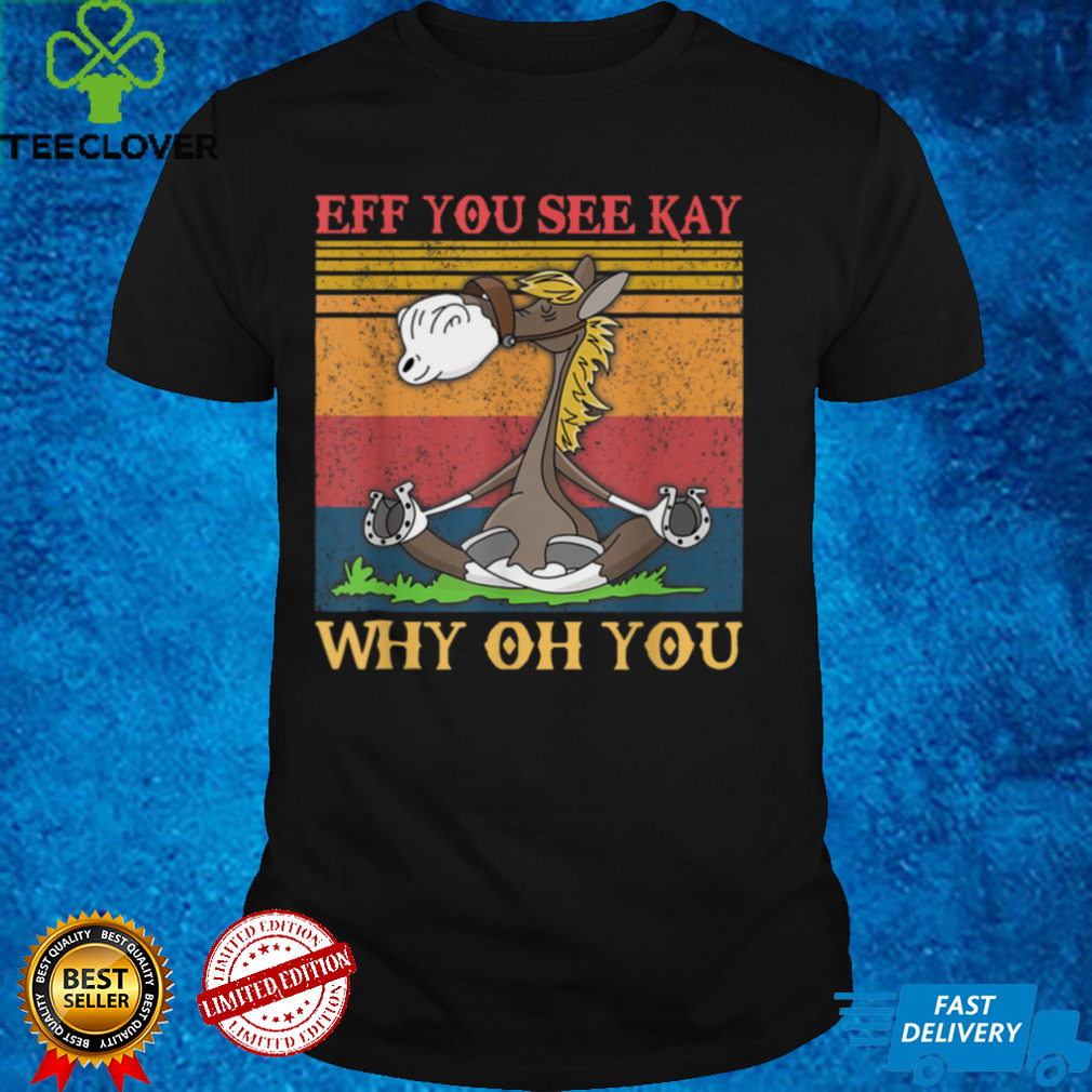 Eff You See Kay Why Oh You Retro Horse Yoga Mens Womens T Shirt Eff You See Kay Why Oh You Retro Horse Yoga Mens Womens T Shirt