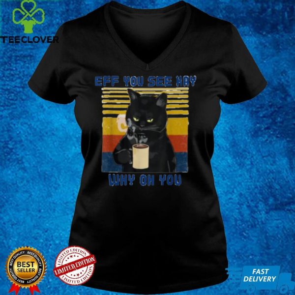 Eff You See Kay Why Oh You,Vintage Coffee Cat,Cat Lover T Shirt