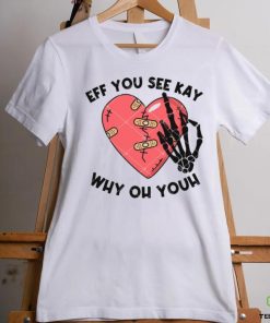 Eff You See Kay Why Oh Youh shirt 1 Eff You See Kay Why Oh Youh shirt